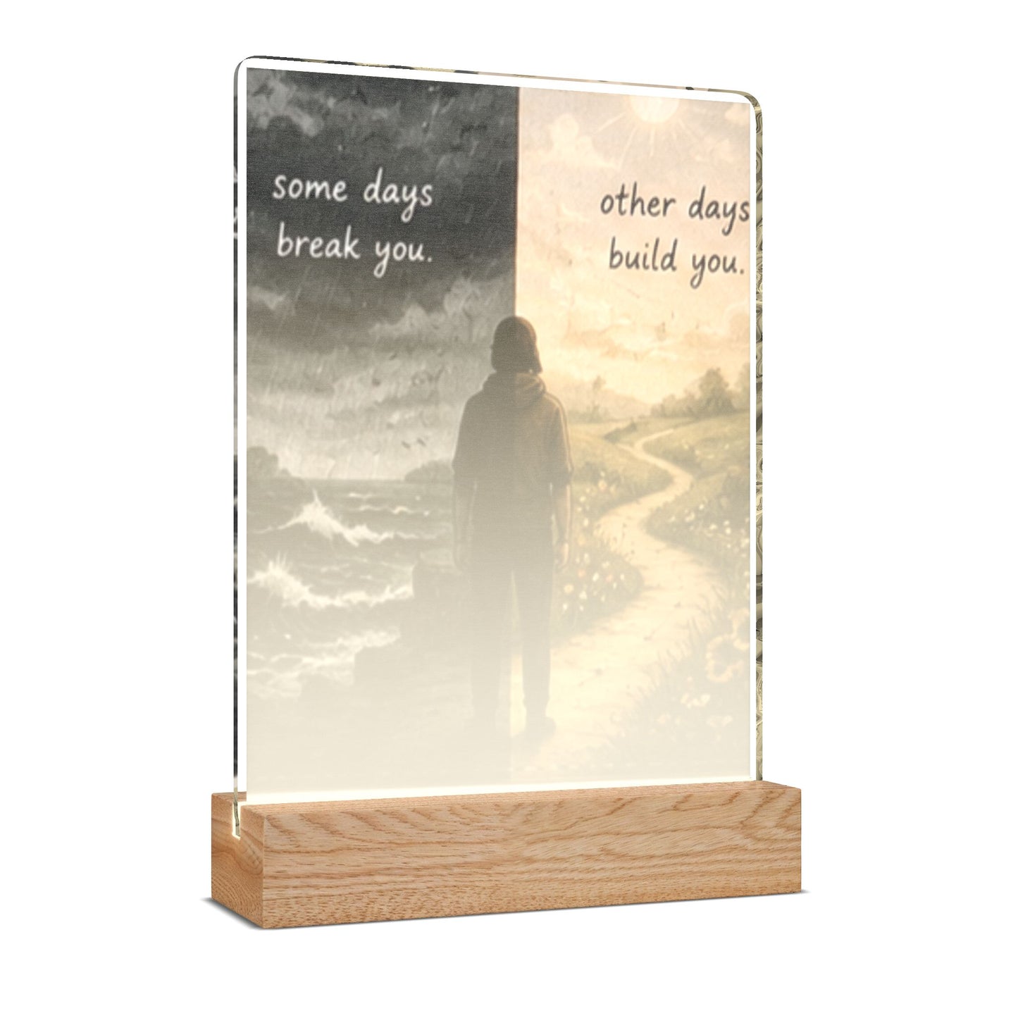 Custom Printed Inspirational Acrylic Night Light — “Some Days Break You, Other Days Build You”